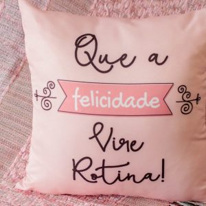 Capa Almofada 47x47cm - Que A Felicidade Vire Rotina - Rosa